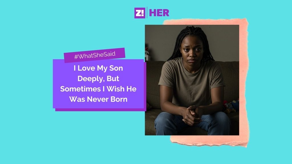What She Said: I Love My Son Deeply, But Sometimes I Wish He Was Never Born
