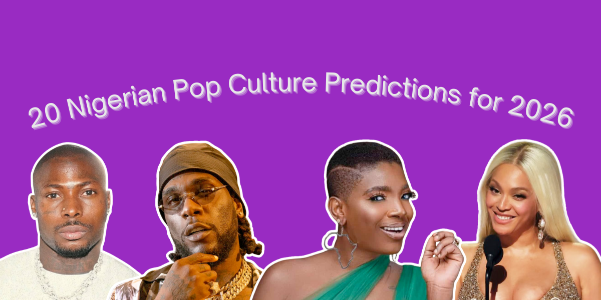 20 Things We Predict Will Happen in Nigerian Pop Culture in 2026