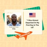“I Was Almost Deported On My First Day In The US” — Abroad Life