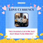 Love Currency: “He’s Invested a Lot in Me, but I Don’t Want To Be With Him”