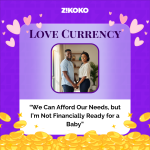 Love Currency: “We Can Afford Our Needs, but I’m Not Financially Ready for a Baby”