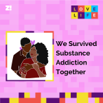 Love Life: We Survived Substance Addiction Together