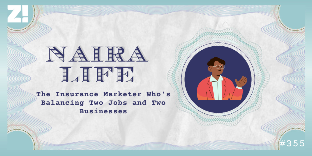 The #NairaLife of an Insurance Marketer Balancing Two Jobs and Two Businesses