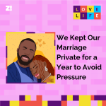 Love Life: We Kept Our Marriage Private for a Year to Avoid Pressure