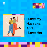 Love Life: I Love My Husband, And I Love Her Too