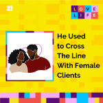 Love Life: He Used to Cross The Line With Female Clients