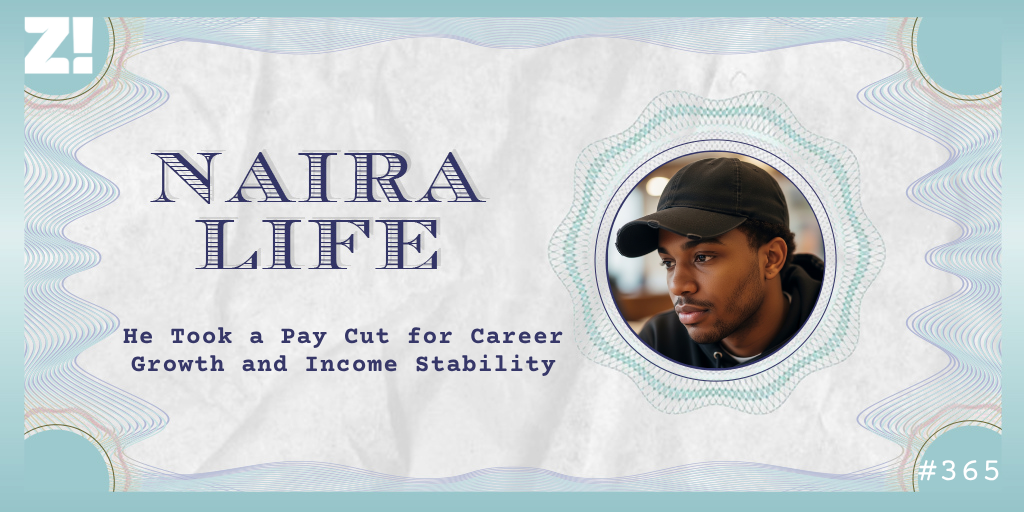 #NairaLife: He Took a Pay Cut for Career Growth and Income Stability