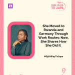 She Moved to Rwanda and Germany Through Work Routes; Now, She Shares How She Did It