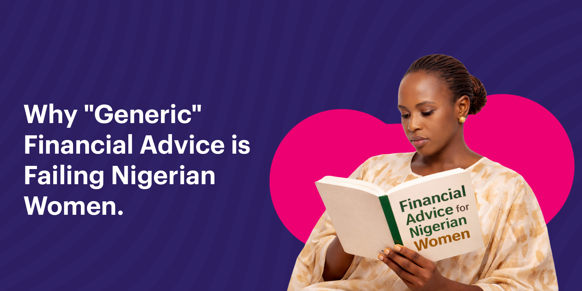 Why “Generic Advice” Is Failing Nigerian Women 