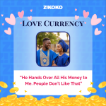 Love Currency: “He Hands Over All His Money to Me. People Don’t Like That”