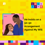 Love Life: He Insists on a 50–50 Arrangement Against My Will