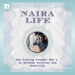 The #NairaLife of a Startup Founder Who’s In Between Survival and Stability