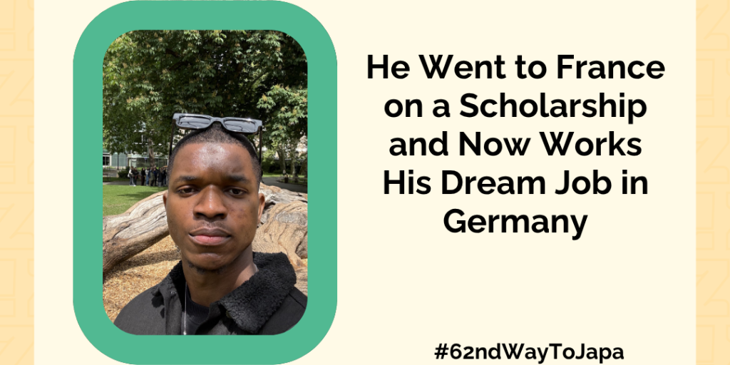 He Went to France on a Scholarship and Now Works His Dream Job in Germany— 1000 Ways To Japa 