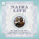 #NairaLife: The High Earner Who’s Constantly Job Hunting To Combat Her Financial Anxiety