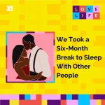Love Life: We Took a Six-Month Break to Sleep With Other People