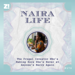 #NairaLife: The Frugal Investor Who’s Making Sure She’s Never at Anyone’s Mercy Again