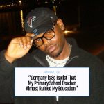 “Germany is So Racist That My Primary School Teacher Almost Ruined My Education”– Abroad Life