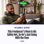 #NairaLife: This Freelancer’s Mum Is His Safety Net, So He’s Just Going With the Flow