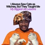 I Always Saw Cats as Witches, but They Taught Me My Biggest Life Lessons