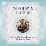 #NairaLife: She’s 27, Unemployed and Living on Hope