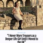 I Never Wore Trousers as a Deeper Life Girl Until I Moved to the UK