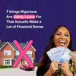 7 Things Nigerians Are Using Loans For That Actually Make a Lot of Financial Sense