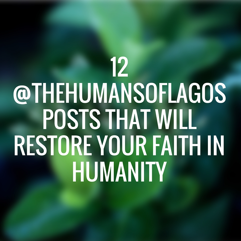 12 Humans of Lagos Posts that will Restore Your Faith in Humanity