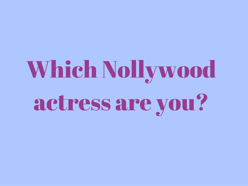 Which Nollywood Actress Are You?